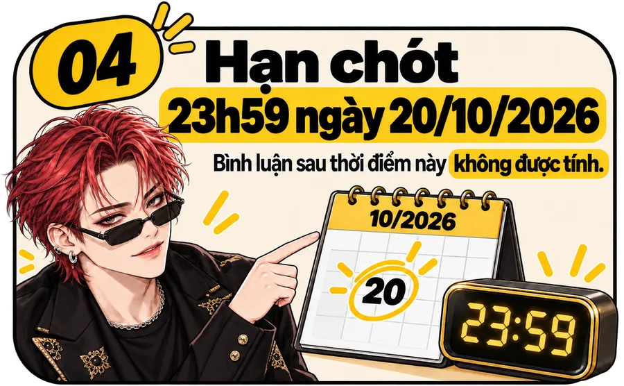 Bước 04. Hạn chót 23h59 ngày 20/10/2026. Bình luận sau thời điểm này không được tính.
